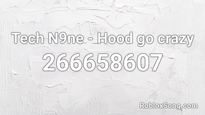 Tech N9ne - Hood go crazy Roblox ID