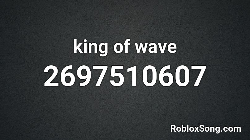king of wave Roblox ID