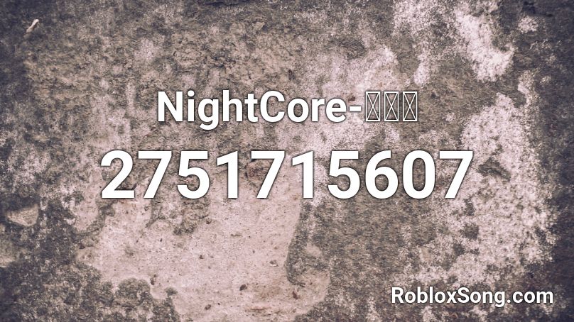 NightCore-追光者 Roblox ID
