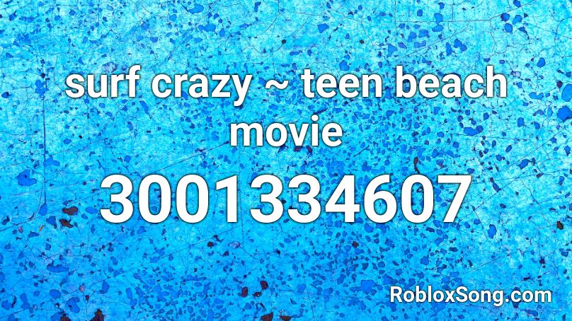 Surf Crazy Teen Beach Movie Roblox Id Roblox Music Codes - blue goof roblox