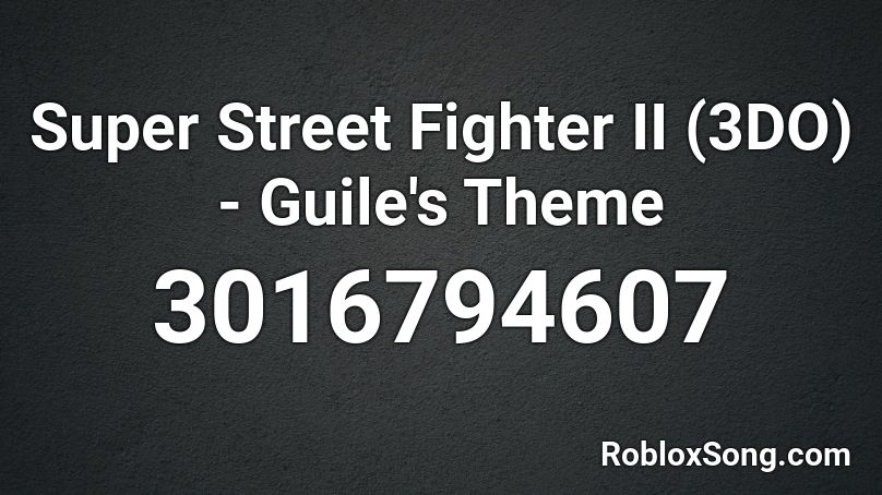 Super Street Fighter II (3DO) - Guile's Theme Roblox ID