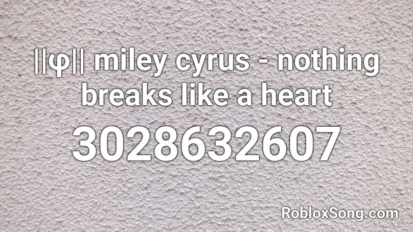 F Miley Cyrus Nothing Breaks Like A Heart Roblox Id Roblox Music Codes - nothing song roblox