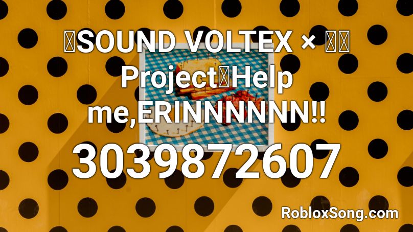 （SOUND VOLTEX × 東方Project）Help me,ERINNNNNN!! Roblox ID