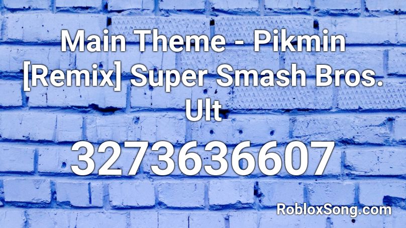 Main Theme - Pikmin [Remix]  Super Smash Bros. Ult Roblox ID