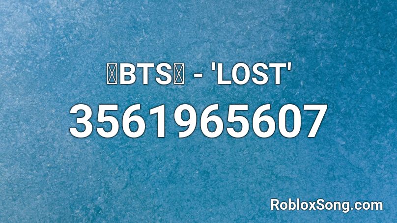💙BTS💙 - 'LOST' Roblox ID
