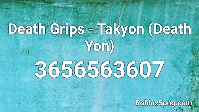Death Grips - Takyon (Death Yon) Roblox ID