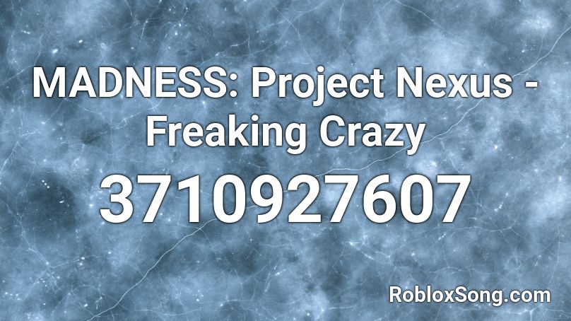 MADNESS: Project Nexus - Freaking Crazy Roblox ID