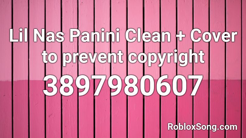 Lil Nas Panini Clean + Cover to prevent copyright Roblox ID