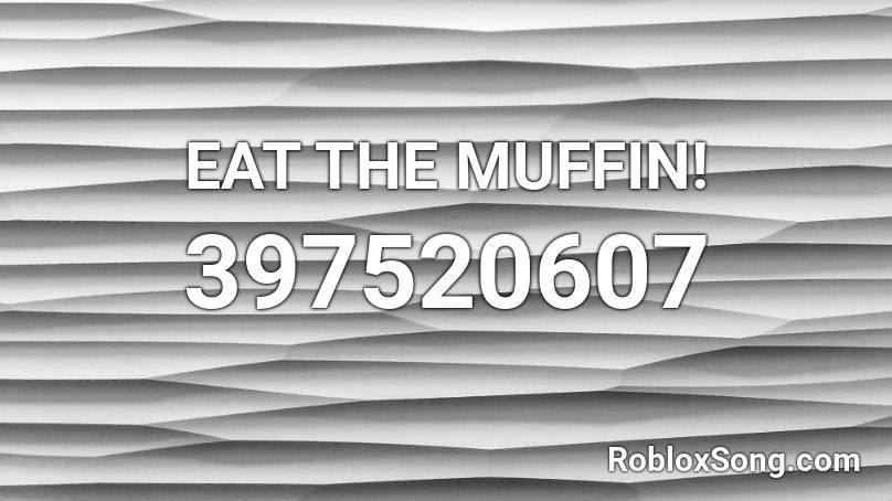 EAT THE MUFFIN! Roblox ID