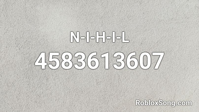 N I H I L Roblox Id Roblox Music Codes - nihil roblox music