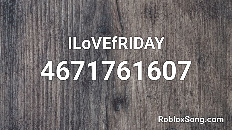 ILoVEfRIDAY Roblox ID