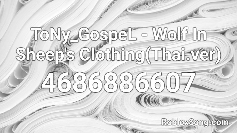 Tony Gospel Wolf In Sheep S Clothing Thai Ver Roblox Id Roblox Music Codes - wolf in sheeps clothing roblox id