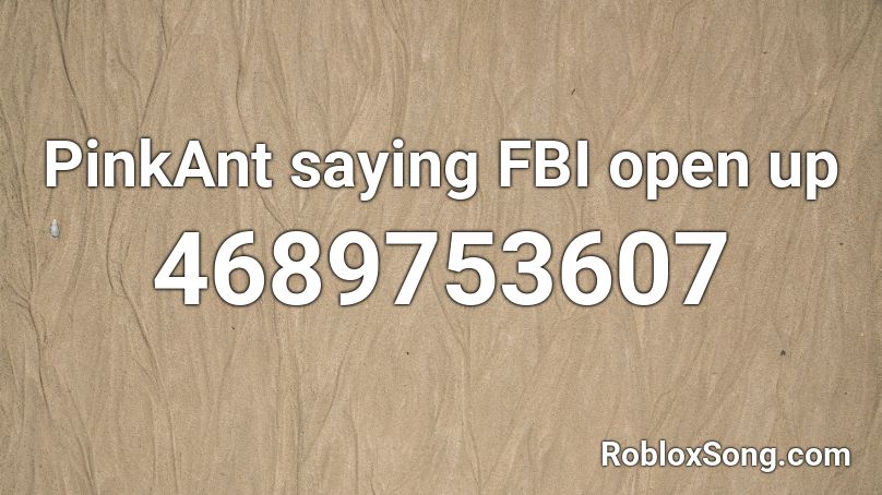 Pinkant Saying Fbi Open Up Roblox Id Roblox Music Codes - roblox fbi open up