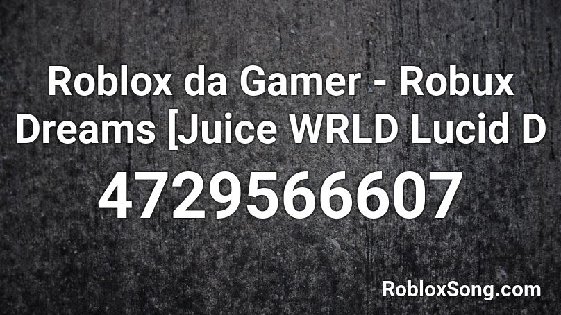 Roblox Da Gamer Robux Dreams Juice Wrld Lucid D Roblox Id Roblox Music Codes - lucid dreams roblox id code 2020