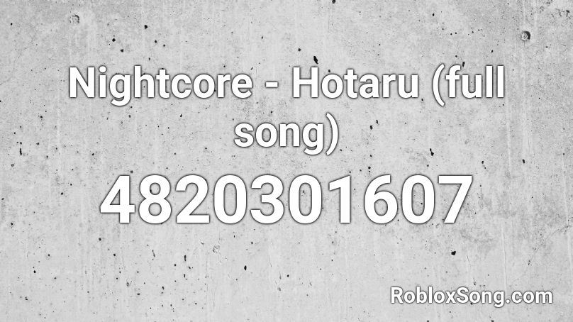 Nightcore - Hotaru (full song) Roblox ID