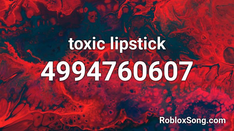 toxic lipstick Roblox ID