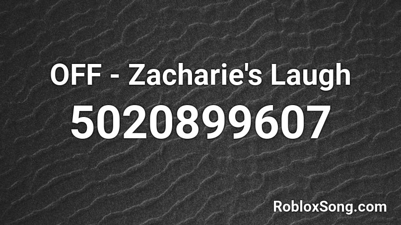 OFF - Zacharie's Laugh Roblox ID