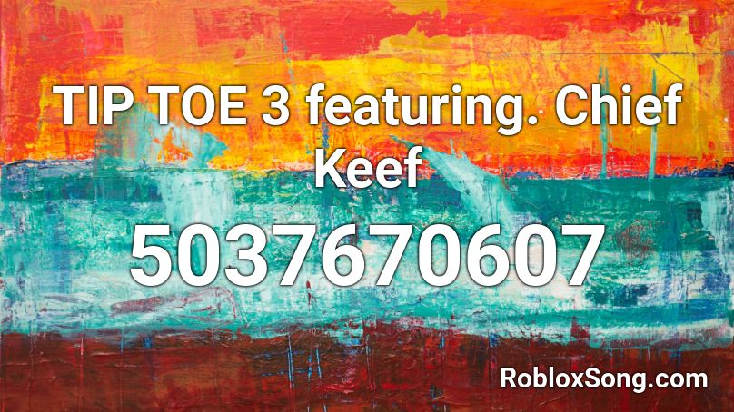 TIP TOE 3 featuring. Chief Keef Roblox ID