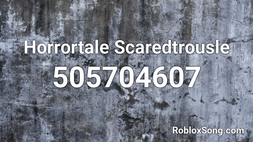 Horrortale Scaredtrousle Roblox ID