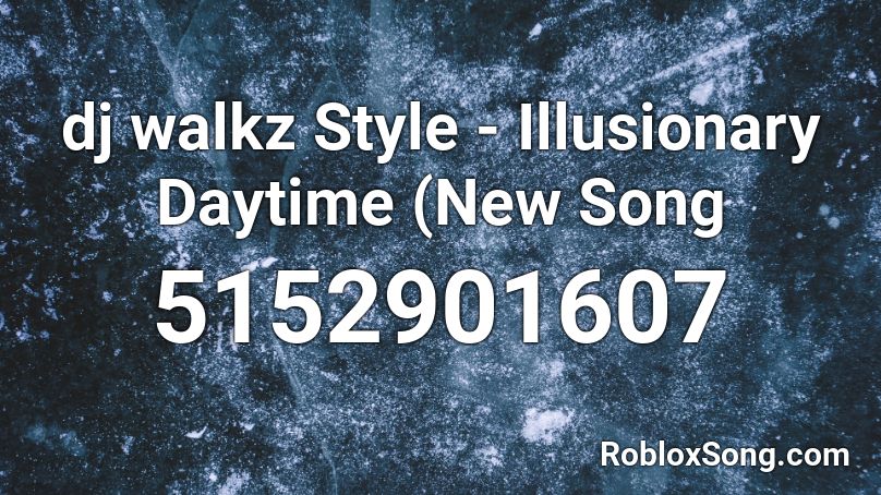 dj walkz Style - Illusionary Daytime (New Song Roblox ID