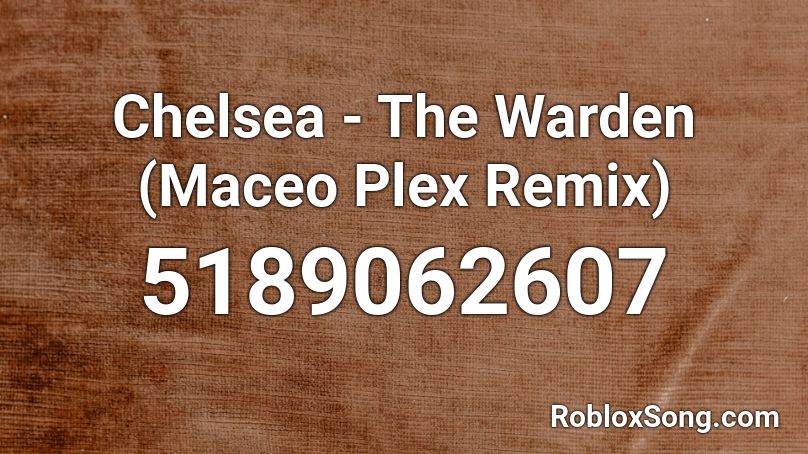 Chelsea - The Warden (Maceo Plex Remix) Roblox ID