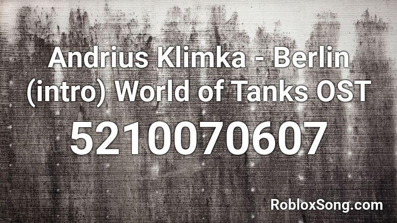 Andrius Klimka - Berlin (intro) World of Tanks OST Roblox ID