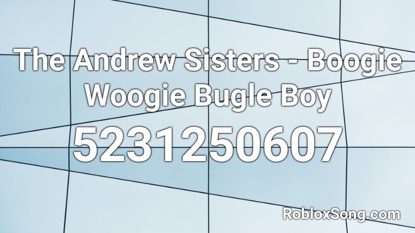 The Andrew Sisters - Boogie Woogie Bugle Boy Roblox ID