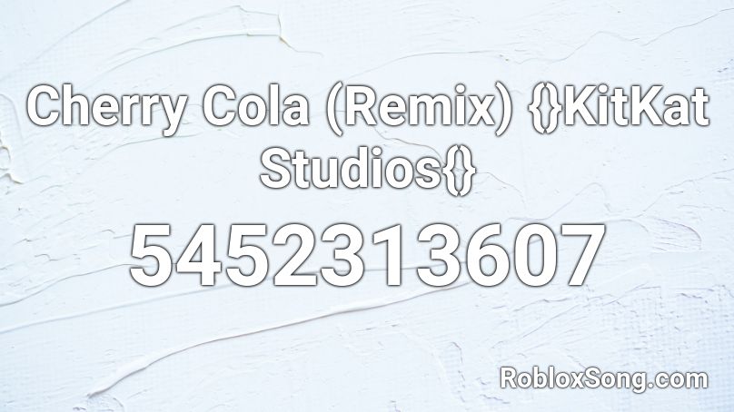 Cherry Cola (Remix) {}KitKat Studios{} Roblox ID