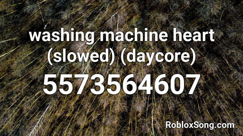 Washing Machine Heart Slowed Daycore Roblox Id Roblox Music Codes - washing machine heart slowed roblox id