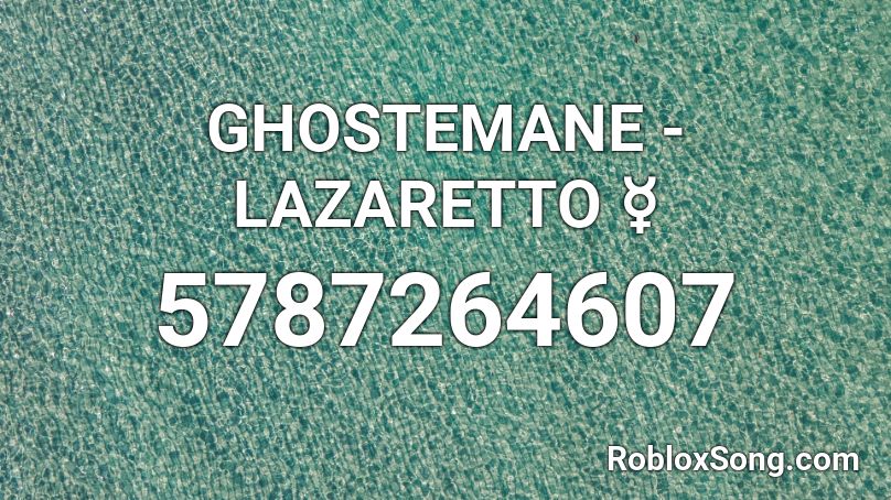 GHOSTEMANE - LAZARETTO ☿️ Roblox ID