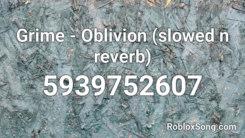 Grime - Oblivion (slowed n reverb) Roblox ID