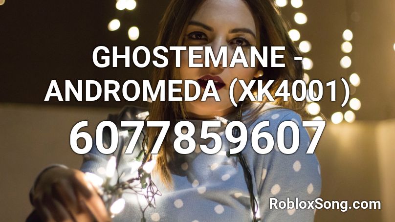 GHOSTEMANE - ANDROMEDA (XK4001) Roblox ID