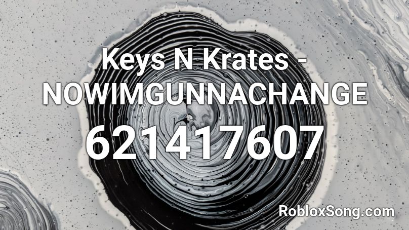 Keys N Krates - NOWIMGUNNACHANGE Roblox ID