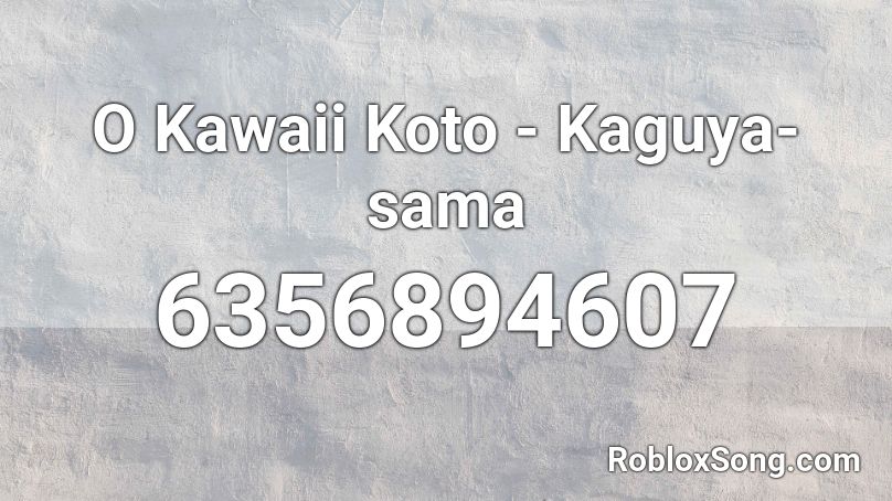 O Kawaii Koto - Kaguya-sama Roblox ID