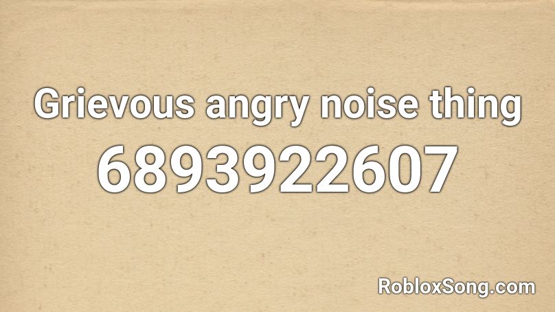 Grievous angry noise thing Roblox ID