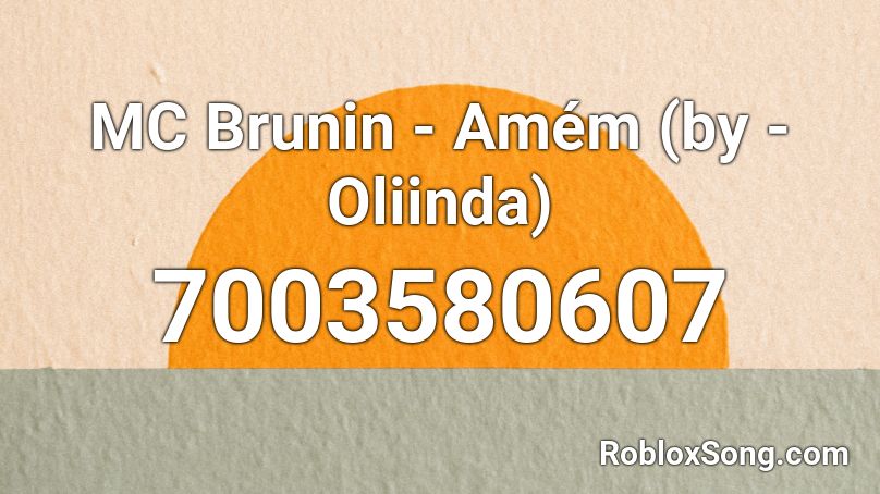 MC Brunin - Amém (by - Oliinda) Roblox ID