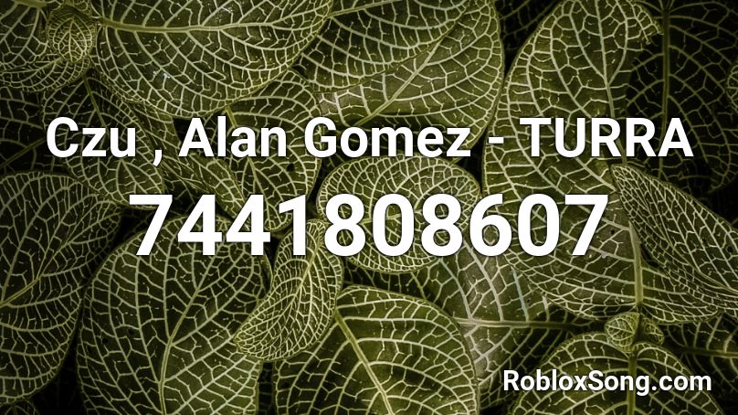 Czu , Alan Gomez - TURRA Roblox ID