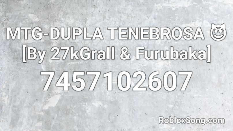 MTG-DUPLA TENEBROSA 😈 [By 27kGrall & Furubaka] Roblox ID