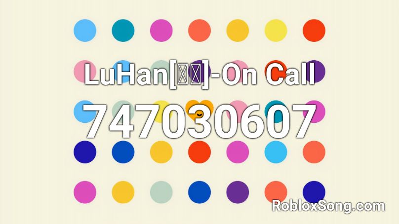 LuHan[鹿晗]-On Call Roblox ID