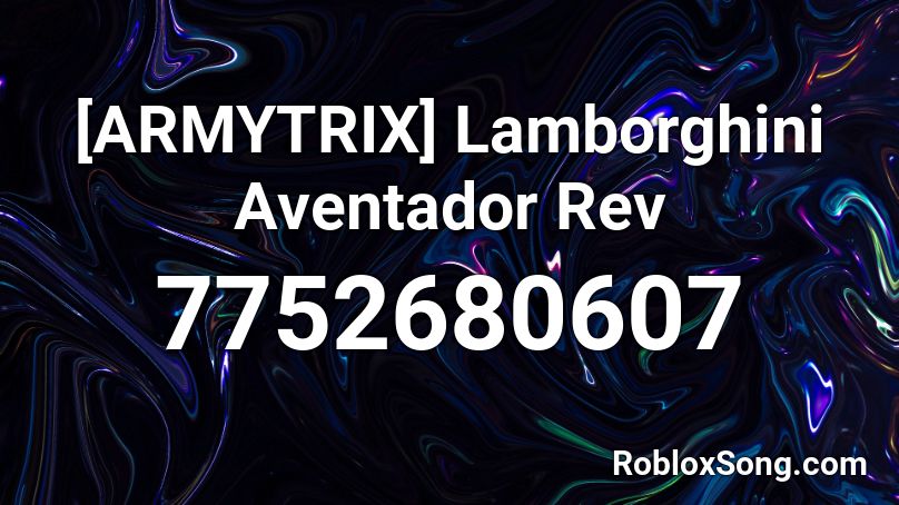 ARMYTRIX Lamborghini Aventador Rev Roblox ID Roblox Music Codes 7752680607 