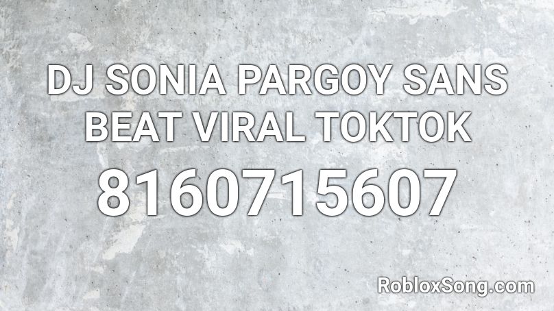 DJ SONIA PARGOY SANS BEAT VIRAL TOKTOK Roblox ID