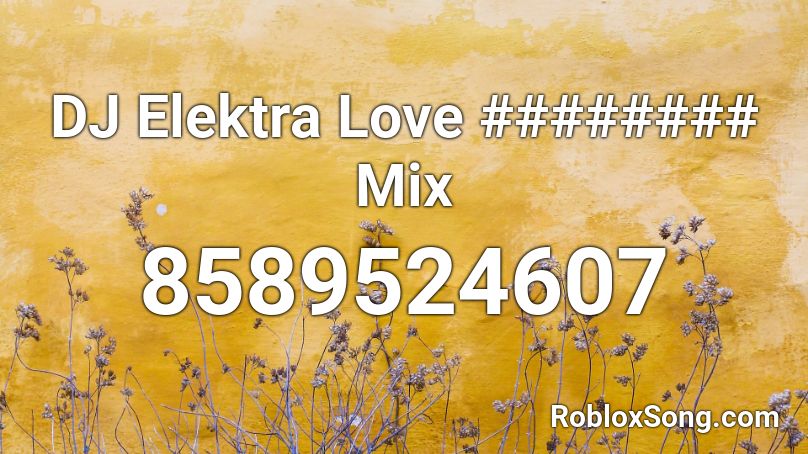 DJ Elektra Love ######## Mix Roblox ID