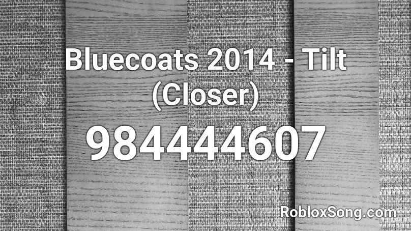 Bluecoats 2014 - Tilt (Closer) Roblox ID