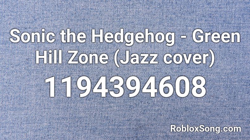 Sonic the Hedgehog - Green Hill Zone (Jazz cover)  Roblox ID