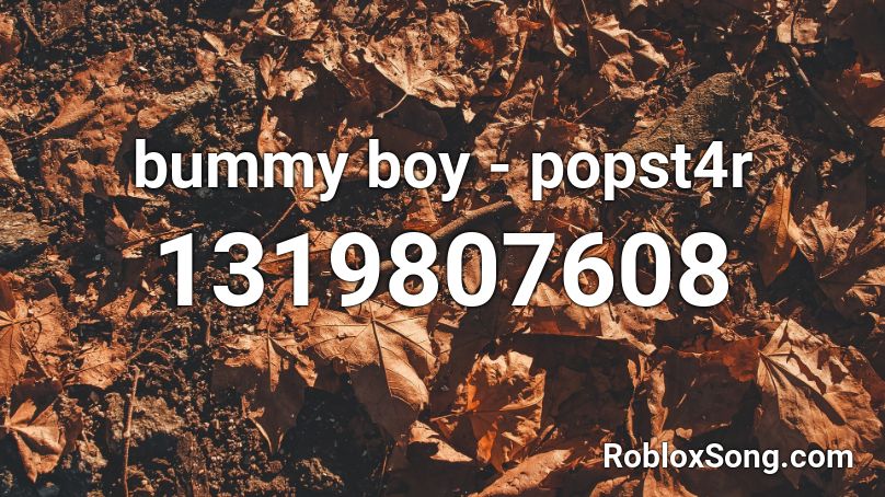 bummy boy - popst4r Roblox ID