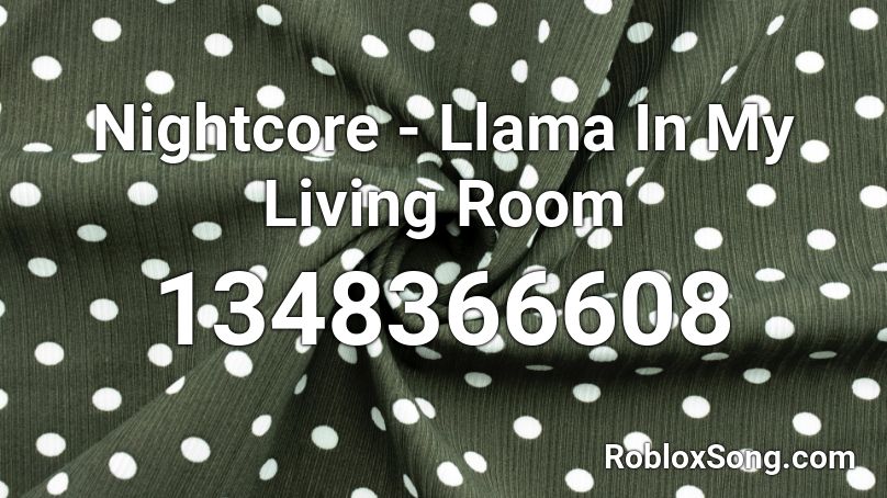 Nightcore - Llama In My Living Room Roblox ID
