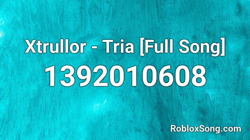 Xtrullor Tria Full Song Roblox Id Roblox Music Codes - tri laser roblox id