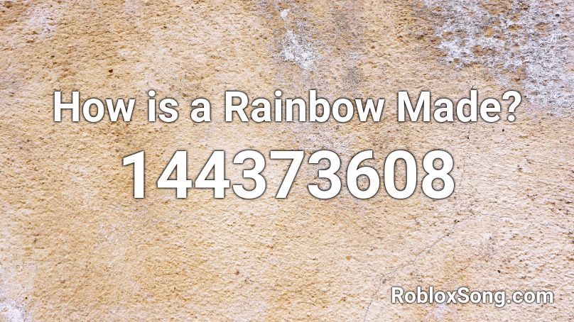 How is a Rainbow Made? Roblox ID