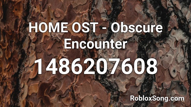 HOME OST - Obscure Encounter Roblox ID