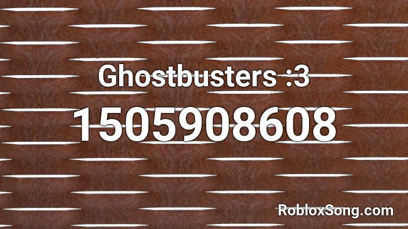 Ghostbusters 3 Roblox Id Roblox Music Codes - undo nightcore roblox id